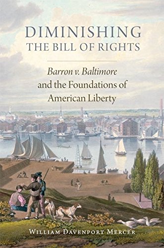 Diminishing the Bill of Rights: Barron v. Baltimore and the Foundations of American Liberty book cover