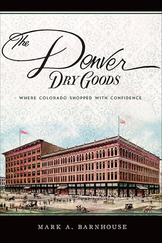 The Denver Dry Goods (By: Mark A. Barnhouse) cover