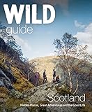 Wild Guide Scotland Hidden Places Great Adventures The Good Life