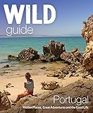 Wild Guide Portugal Hidden Places Great Adventures And The Good Life English Edition