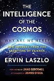 The Intelligence Of The Cosmos Why Are We Here New Answers From The Frontiers Of Science English Edition