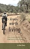 A Dream Worth Living Finding Strength In The Depths Of Struggle Along The Continental Divide English Edition