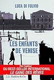 Les Enfants De Venise: Par L'auteur Du Best Seller International Le Gang Des R%C3%AAves !