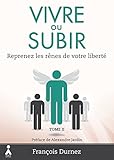 Vivre Ou Subir Tome 2 Reprenez Les Rnes De Votre Libert