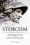 Stoicism Introduction To The Stoic Way Of Life Stoicism Series Book 1