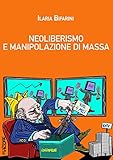 Neoliberismo E Manipolazione Di Massa Storia Di Una Bocconiana Redenta Italian Edition