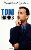 Tom Hanks The Wit And Wisdom Of Tom Hanks English Edition
