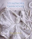 Stumpwork Embroidery Techniques And Projects English Edition