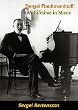 Sergei Rachmaninoff A Lifetime In Music English Edition