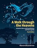 A Walk Through The Heavens A Guide To Stars And Constellations And Their Legends English Edition