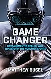 Game Changer How Augmented Reality Will Transform The World Of Sports English Edition