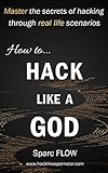 How To Hack Like A God Master The Secrets Of Hacking Through Real Life Scenarios Hacking The Planet Book 2
