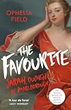 The Favourite The Life Of Sarah Churchill And The History Behind The Major Motion Picture English Edition