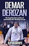 Demar Derozan The Inspiring Story Of One Of Basketballs Star Shooting Guards Basketball Biography Books English Edition
