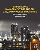 Performance Management For The Oil Gas And Process Industries A Systems Approach English Edition