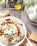 Mediterranean Cookbook Discover Simple Mediterranean Recipes With An Easy Mediterranean Cookbook English Edition