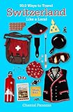 999 Ways To Travel Switzerland Like A Local English Edition