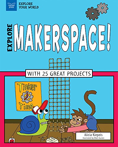 Explore Makerspace! (By: Alicia Klepeis,Matt Aucoin) cover