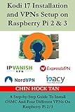 Kodi 17 Installation And Vpns Setup On Raspberry Pi 2 3 A Stepbystep Guide To Install Osmc And Four Different Vpns On Raspberry Pi 23 English Edition