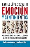 Emocin Y Sentimientos No Somos Seres Racionales Somos Seres Emocionales Que Razonan Spanish Edition