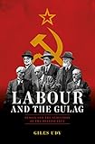 Labour And The Gulag Russia And The Seduction Of The British Left English Edition