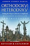 Orthodoxy And Heterodoxy Finding The Way To Christ In A Complicated Religious Landscape English Edition