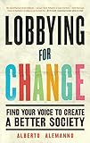 Lobbying For Change Find Your Voice To Create A Better Society English Edition