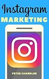 Instagram Marketing A Guide To Building Your Brand Getting As Many Followers As You Want And Attracting An Engaging Audience English Edition