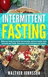 Intermittent Fasting Make Your Body Burn Fat For Fuel Everyday Optimize Muscle Mass Hormones And Health Decrease Insulin Resistance And Body Fat Intermittent Weight Loss Lean Body English Edition