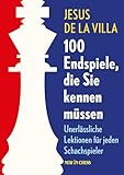100 Endspiele Die Sie Kennen Mssen Unerlssliche Lektionen Fr Jeden Schachspieler German Edition