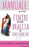 Giacomo Casanova Manuale Per Non Finire Tra Le Braccia Di Uno Come Me Il Libro Di Seduzione Femminile Per Capire Gli Uomini E Trovare Marito Italian Edition