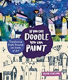 If You Can Doodle You Can Painttransforming Simple Drawings Into Works Of Art English Edition