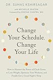Change Your Schedule Change Your Life How To Harness The Power Of Clock Genes To Lose Weight Optimize Your Workout And Finally Get A Good Nights Sleep English Edition