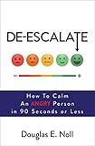 Deescalate How To Calm An Angry Person In 90 Seconds Or Less English Edition