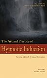 The Art And Practice Of Hypnotic Induction Favorite Methods Of Master Clinicians Voices Of Experience Book 1 English Edition