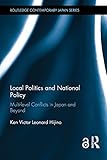 Local Politics And National Policy Multilevel Conflicts In Japan And Beyond Routledge Contemporary Japan Series English Edition
