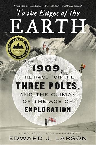 To the Edges of the Earth: 1909, the Race for the Three Poles, and the Climax of the Age of Exploration cover