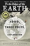 To The Edges Of The Earth 1909 The Race For The Three Poles And The Climax Of The Age Of Exploration English Edition