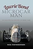 Lawrie Bond Microcar Man An Illustrated History Of Bond Cars English Edition