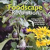 The Foodscape Revolution Finding A Better Way To Make Space For Food And Beauty In Your Garden