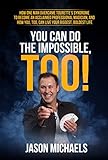 You Can Do The Impossible Too How One Man Overcame Tourettes Syndrome To Become An Acclaimed Professional Magician And How You Too Can Live Your Biggest Boldest Life