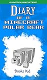 Diary Of A Minecraft Polar Bear An Unofficial Minecraft Book Minecraft Diary Books And Wimpy Zombie Tales For Kids 45 English Edition
