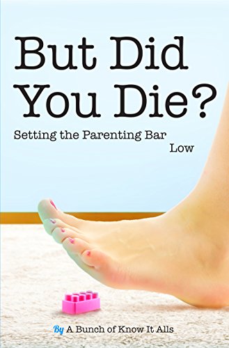 But Did You Die?: Setting the Parenting Bar Low book cover