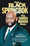 Being A Black Springbok The Thando Manana Story English Edition