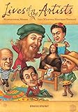 Lives Of The Artists Masterpieces Messes And What The Neighbors Thought Lives Of 
