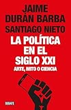 La Poltica En El Siglo Xxi Arte Mito O Ciencia Spanish Edition