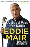 A Good Face For Radio Confessions Of A Radio Head English Edition