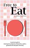 Free To Eat A Practical Guide To Reducing The Symptoms Of Histamine Sulphur Glutamate And Salicylate Sensitivity English Edition
