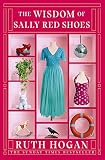 The Wisdom Of Sally Red Shoes From The Author Of The Keeper Of Lost Things English Edition