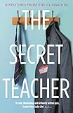 The Secret Teacher Dispatches From The Classroom English Edition